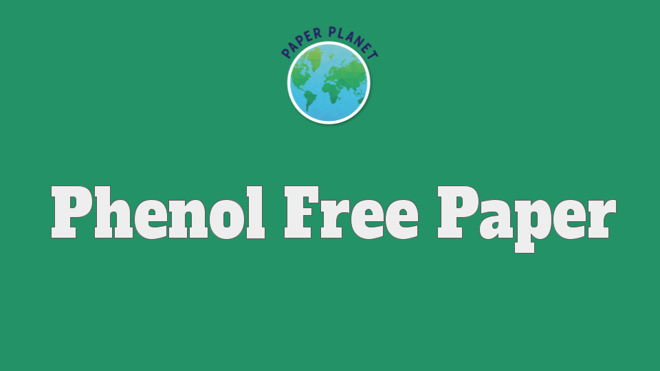 How to Ensure Phenol Free Paper is Actually So